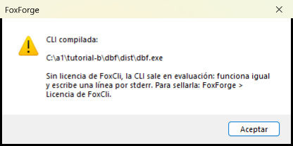 Aviso de FoxForge al compilar: CLI compilada en C:\a1\tutorial-b\dbf\dist\dbf.exe; sin licencia de FoxCli sale en evaluación y escribe una línea por stderr